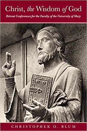 Cover of “Christ, the Wisdom of God – Retreat Conferences for the Faculty of the University of Mary” by Dr. Christopher Blum